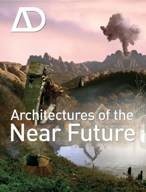 Architectures Of The Near Future Architectural Design 09102009 Vol 79 N 5 1st Edition Nic Clear