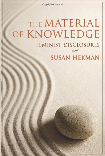 The Material Of Knowledge Feminist Disclosures Susan Hekman