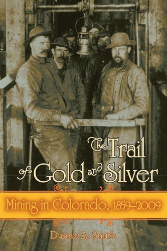 The Trail Of Gold And Silver Mining In Colorado 18592009 Timberline Books First Edition Duane A Smith
