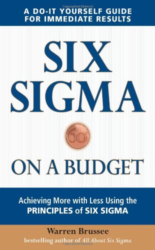Six Sigma On A Budget Achieving More With Less Using The Principles Of Six Sigma 1st Edition Warren Brussee