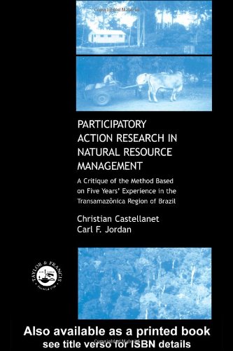 Participatory Action Research In Natural Resource Management A Critque Of The Method Based On Five Years Experience In The Transamozonica Region Of Brazil Chr Castellanet