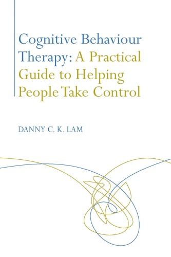 Cognitive Behaviour Therapy A Practical Guide To Helping People To Take Control 1st Edition Danny Lam