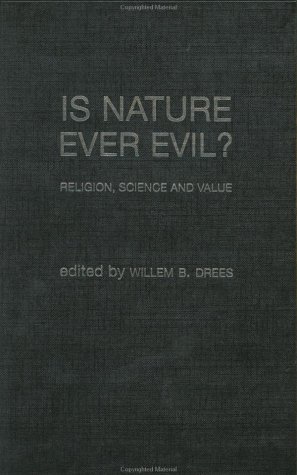 Is Nature Ever Evil Religion Science And Value 1st Edition Willem Drees