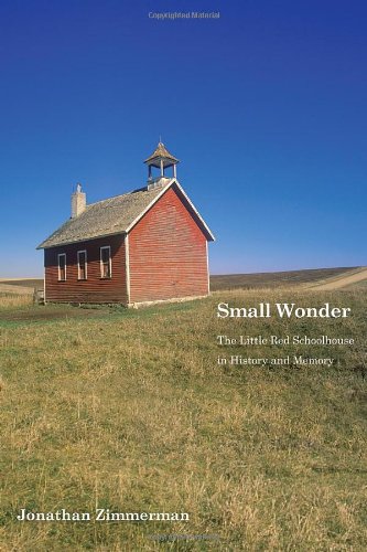 Small Wonder The Little Red Schoolhouse In History And Memory Icons Of America Jonathan Zimmerman