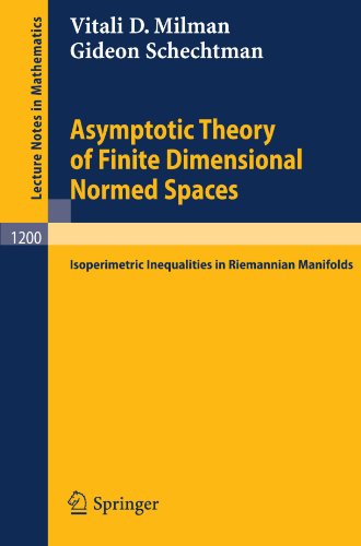 Asymptotic Theory Of Finite Dimensional Normed Spaces Isoperimetric Inequalities In Riemannian Manifolds Vitali D Milman