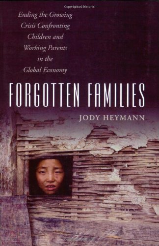 Forgotten Families Ending The Growing Crisis Confronting Children And Working Parents In The Global Economy 1st Edition Jody Heymann