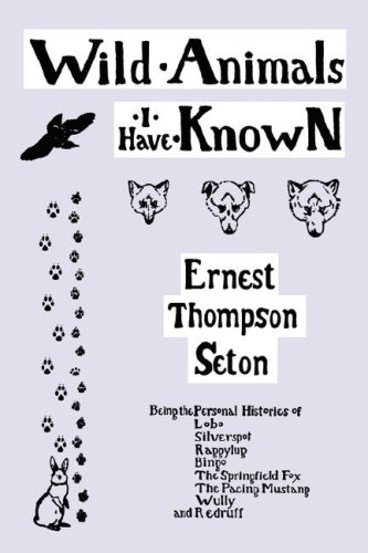 Wild Animals I Have Known Ernest Thompson Seton