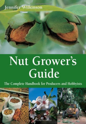 Nut Growers Guide The Complete Handbook For Producers And Hobbyists Landlinks Press Jennifer Wilkinson