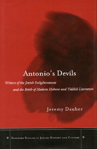 Antonios Devils Writers Of The Jewish Enlightenment And The Birth Of Modern Hebrew And Yiddish Literature Stanford Studies In Jewish History And C 1st Edition Jeremy Dauber
