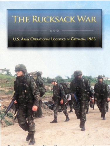 The Rucksack War Us Army Operational Logistics In Grenada Octobernovember 1983 First Jr Edgar F Raines Phd