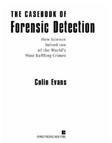 The Casebook Of Forensic Detection How Science Solved 100 Of The Worlds Most Baffling Crimes Colin Evans