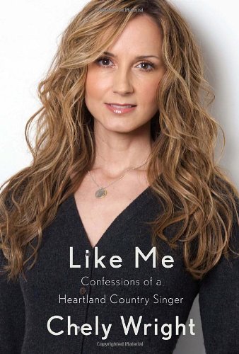 Like Me Confessions Of A Heartland Country Singer 1st Edition Chely Wright