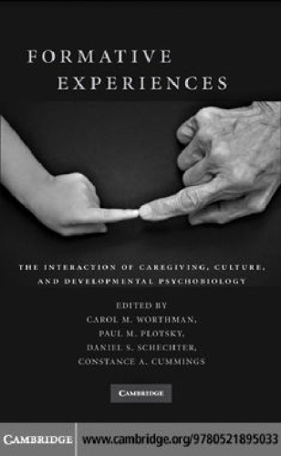 Formative Experiences The Interaction Of Caregiving Culture And Developmental Psychobiology Carol M Worthman Phd