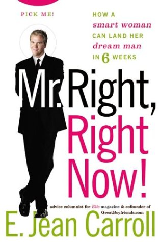 Mr Right Right Now How A Smart Woman Can Land Her Dream Man In 6 Weeks 1st Edition E Jean Carroll
