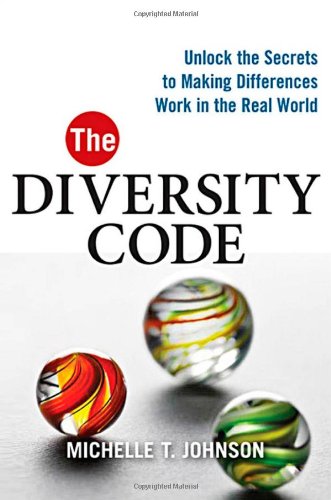The Diversity Code Unlock The Secrets To Making Differences Work In The Real World Michelle T Johnson