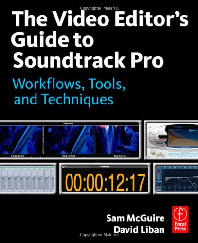 The Video Editors Guide To Soundtrack Pro Workflows Tools And Techniques Papdvdr Sam Mcguire