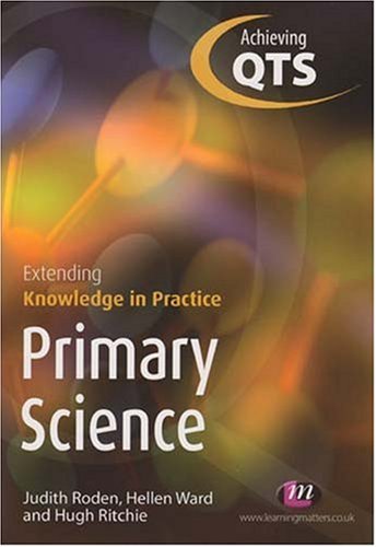 Primary Science Extending Knowledge In Practice Achieving Qts Judith Roden