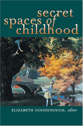 Secret Spaces Of Childhood Elizabeth N Goodenough