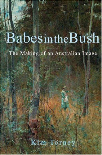 Babes In The Bush The Making Of An Australian Image Kim Torney