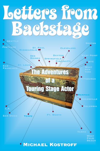 Letters From Backstage The Adventures Of A Touring Stage Actor Michael Kostroff