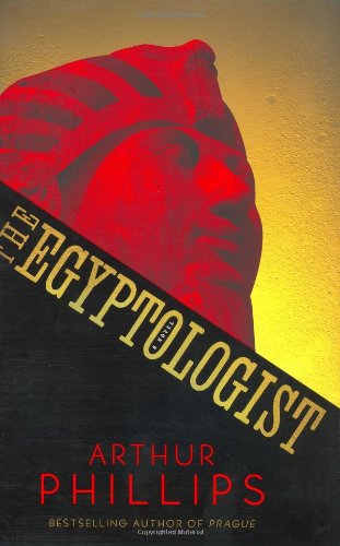 The Egyptologist A Novel 1st Arthur Phillips