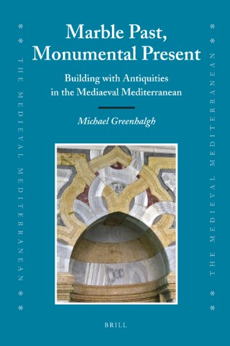 Marble Past Monumental Present Building With Antiquities In The Mediaeval Mediterranean The Medieval Mediterranean Hardvdr Michael Greenhalgh