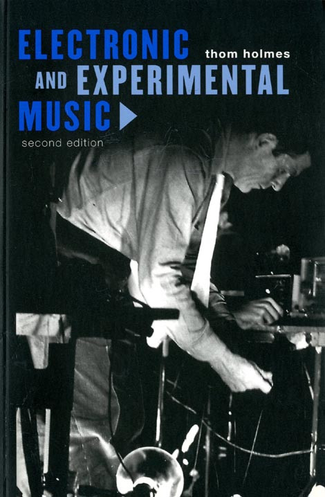 Electronic And Experimental Music Pioneers In Technology And Composition 2nd Edition Thom Holmes