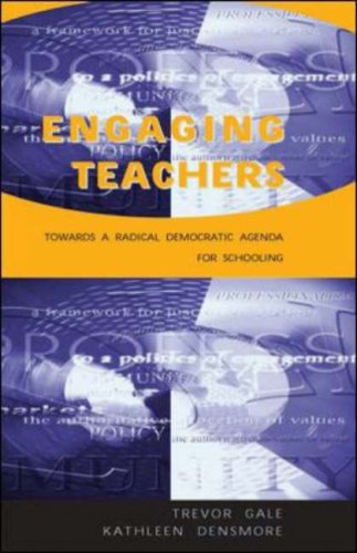 Engaging Teachers Towards A Radical Democratic Agenda For Schooling 1st Edition Trevor Gale