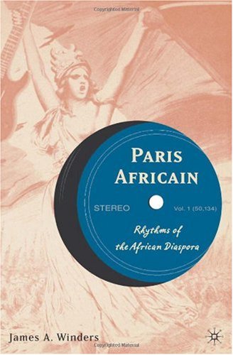 Paris Africain Rhythms Of The African Diaspora First Edition James A Winders