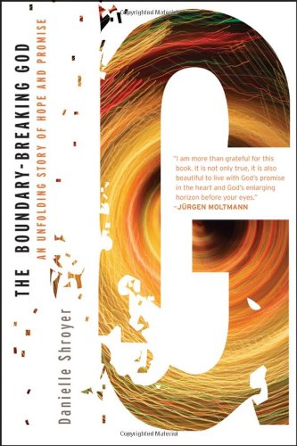 The Boundarybreaking God An Unfolding Story Of Hope And Promise A Living Way Emergent Visions 1st Edition Danielle Shroyer