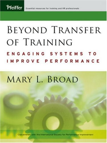 Beyond Transfer Of Training Engaging Systems To Improve Performance 1st Edition Mary L Broad