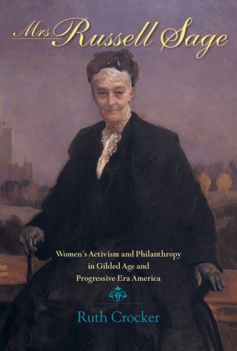 Mrs Russell Sage Activism And Philanthropy In Gilded Age And Progressive Era America Ruth Crocker