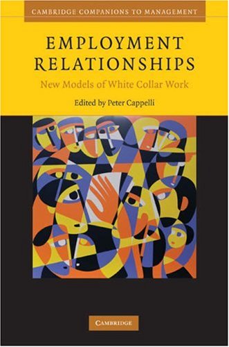 Employment Relationships New Models Of Whitecollar Work Cambridge Companions To Management 1st Edition Peter Cappelli