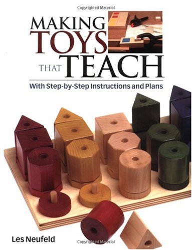 Making Toys That Teach With Stepbystep Instructions And Plans Les Neufeld