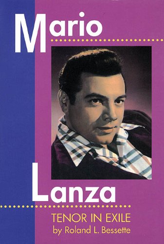 Mario Lanza Tenor In Exile Amadeus Roland L Bessette Mario Lanza