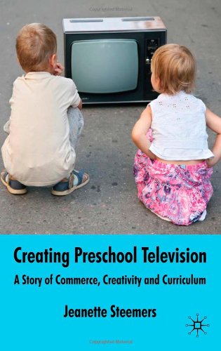 Creating Preschool Television A Story Of Commerce Creativity And Curriculum Jeanette Steemers
