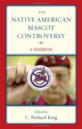 The Native American Mascot Controversy A Handbook C Richard King
