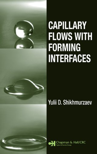 Capillary Flows With Forming Interfaces 1st Edition Yulii D Shikhmurzaev