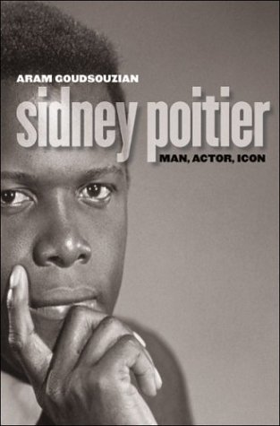 Sidney Poitier Man Actor Icon First Edition Aram Goudsouzian