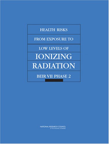 Health Risks From Exposure To Low Levels Of Ionizing Radiation Beir Vii Phase 2 1st Edition National Research Council