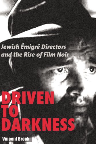 Driven To Darkness Jewish Emigre Directors And The Rise Of Film Noir Vincent Brook