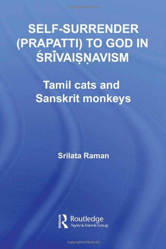 Selfsurrender Prapatti To God In Shrivaishnavism Tamil Cats And Sanskrit Monkeys 1st Edition Srilata Raman