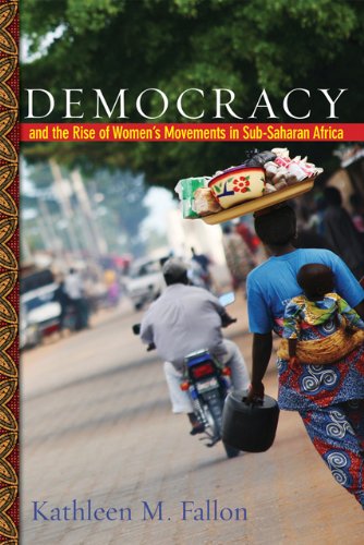 Democracy And The Rise Of Womens Movements In Subsaharan Africa Reprint Kathleen M Fallon