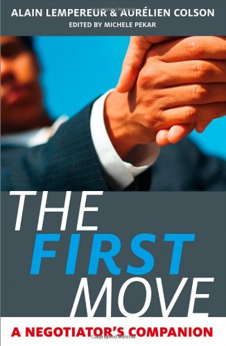 The First Move A Negotiators Companion 1st Edition Alain Lempereur