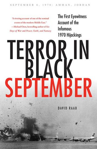 Terror In Black September The First Eyewitness Account Of The Infamous 1970 Hijackings First Edition David Raab