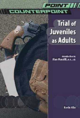 Trial Of Juveniles As Adults Point Counterpoint Kevin Hile
