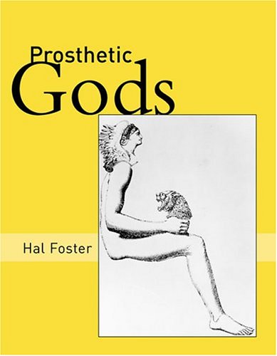 Prosthetic Gods October Books Hal Foster