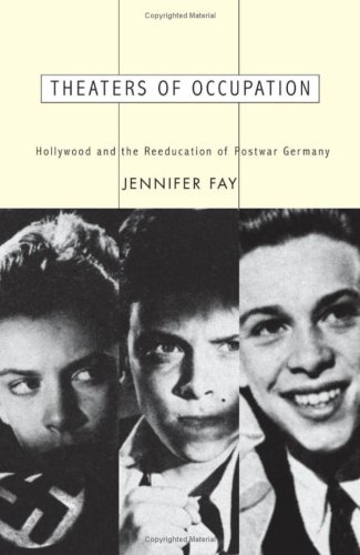 Theaters Of Occupation Hollywood And The Reeducation Of Postwar Germany 2nd Jennifer Fay