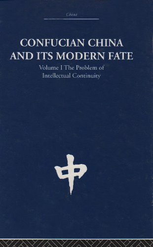 Confucian China And Its Modern Fate Volume One The Problem Of Intellectual Continuity 1st Edition Joseph R Levenson