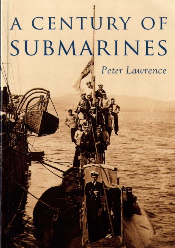 A Century Of Submarines The History Press Ltd 2009 Peter Lawrence